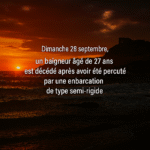Dimanche 28 septembre, un baigneur âgé de 27 ans est décédé après avoir été percuté par une embarcation de type semi-rigide